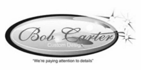 BOB CARTER CUSTOM DESIGN "WE'RE PAYING ATTENTION TO DETAILS" Logo (USPTO, 06.08.2020)