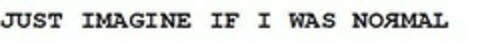 JUST IMAGINE IF I WAS NORMAL Logo (USPTO, 12.04.2011)