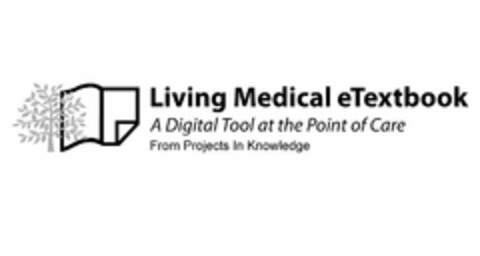 LIVING MEDICAL ETEXTBOOK A DIGITAL TOOL AT THE POINT OF CARE FROM PROJECTS IN KNOWLEDGE Logo (USPTO, 01/15/2013)