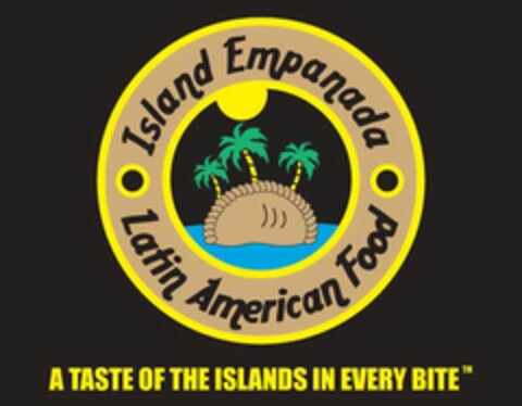 ISLAND EMPANADA LATIN AMERICAN FOOD A TASTE OF THE ISLANDS IN EVERY BITE Logo (USPTO, 31.12.2015)