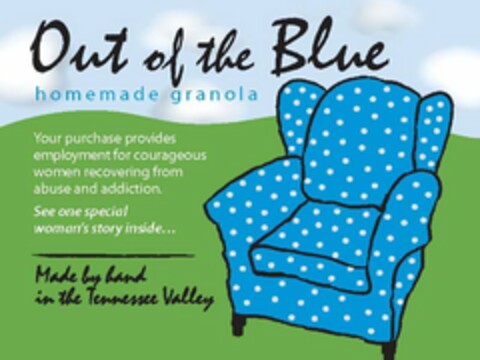 OUT OF THE BLUE HOMEMADE GRANOLA YOUR PURCHASE PROVIDES EMPLOYMENT FOR COURAGEOUS WOMEN RECOVERING FROM ABUSE AND ADDICTION. SEE ONE SPECIAL WOMAN'S STORY INSIDE... MADE BY HAND IN THE TENNESSEE VALLEY Logo (USPTO, 19.10.2011)