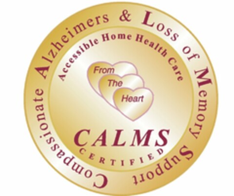 CALMS CERTIFIED COMPASSIONATE ALZHEIMERS & LOSS OF MEMORY SUPPORT ACCESSIBLE HOME HEALTH CARE FROM THE HEART Logo (USPTO, 20.03.2012)