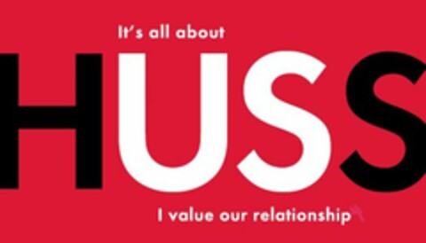 IT'S ALL ABOUT HUSS I VALUE OUR RELATIONSHIP Logo (USPTO, 01.12.2014)