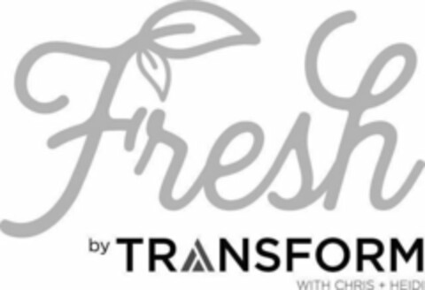 FRESH BY TRANSFORM CHRIS + HEIDI Logo (USPTO, 08/04/2017)