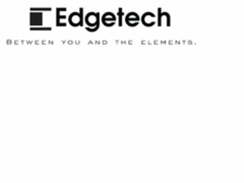 E EDGETECH BETWEEN YOU AND THE ELEMENTS. Logo (USPTO, 09.02.2010)