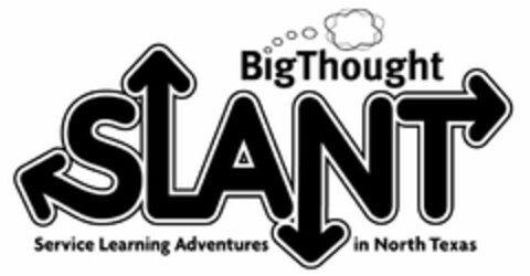 BIG THOUGHT SLANT SERVICE LEARNING ADVENTURES IN NORTH TEXAS Logo (USPTO, 16.08.2011)