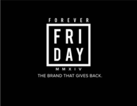 FOREVER FRIDAY MMXIV THE BRAND THAT GIVES BACK Logo (USPTO, 03.04.2015)