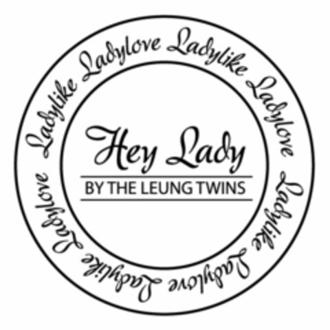 HEY LADY BY THE LEUNG TWINS LADYLIKE LADYLOVE LADYLIKE LADYLOVE LADYLIKE LADYLOVE LADYLIKE LADYLOVE Logo (USPTO, 22.09.2011)