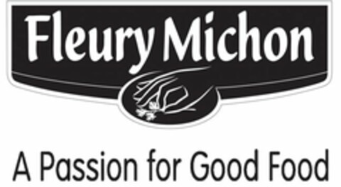 FLEURY MICHON A PASSION FOR GOOD FOOD Logo (USPTO, 02/22/2012)