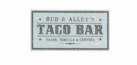 BUD & ALLEY'S TACO BAR TACOS, TEQUILA & CERVEZA Logo (USPTO, 15.05.2012)