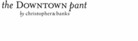 THE DOWNTOWN PANT BY CHRISTOPHER & BANKS Logo (USPTO, 21.02.2014)