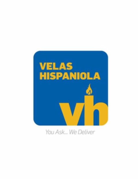 VELAS HISPANIOLA VH YOU ASK . . . WE DELIVER Logo (USPTO, 02/22/2014)