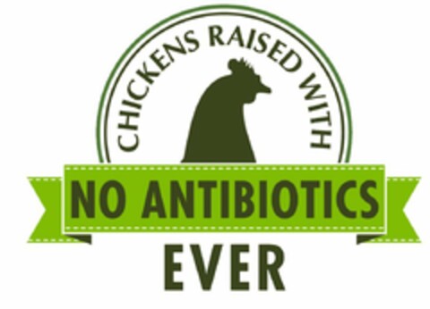 CHICKENS RAISED WITH NO ANTIBIOTICS EVER Logo (USPTO, 10/29/2019)