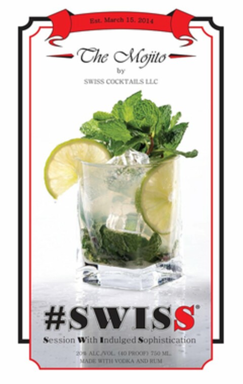 EST. MARCH 15, 2014 THE MOJITO BY SWISSCOCKTAILS LLC #SWISS SESSION WITH INDULGED SOPHISTICATION 20% ALC./VOL. (40 PROOF) 750 ML. MADE WITH VODKA AND RUM Logo (USPTO, 11.12.2019)