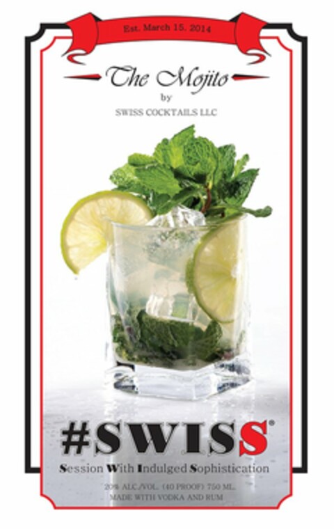 EST. MARCH 15, 2014 THE MOJITO BY SWISSCOCKTAILS LLC #SWISS SESSION WITH INDULGED SOPHISTICATION 20% ALC./VOL. (40 PROOF) 750 ML. MADE WITH VODKA AND RUM Logo (USPTO, 12/11/2019)