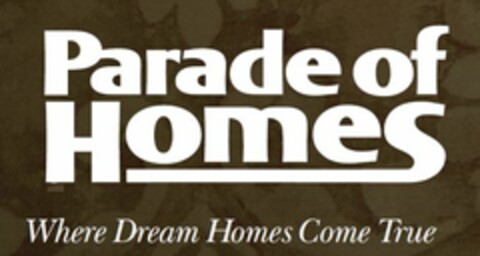 PARADE OF HOMES WHERE DREAM HOMES COME TRUE Logo (USPTO, 19.05.2010)