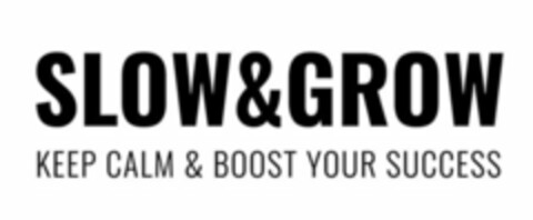 SLOW & GROW KEEP CALM & BOOST YOUR SUCCESS Logo (USPTO, 01.10.2019)