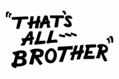 "THAT'S ALL --- BROTHER" Logo (USPTO, 24.08.2015)