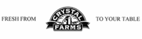 FRESH FROM CRYSTAL FARMS TO YOUR TABLE Logo (USPTO, 30.06.2009)
