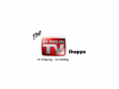 THE AS SEEN ON TV SHOPPE NO SHIPPING . NO WAITING Logo (USPTO, 22.09.2009)