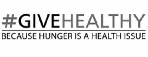 #GIVEHEALTHY BECAUSE HUNGER IS A HEALTHISSUE Logo (USPTO, 08.08.2017)