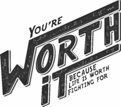 YOU'RE WORTH IT BECAUSE LIFE IS WORTH FIGHTING FOR Logo (USPTO, 30.03.2020)