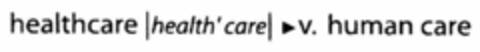 HEALTHCARE HEALTH' CARE V. HUMAN CARE Logo (USPTO, 09/24/2009)