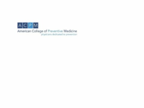 ACPM AMERICAN COLLEGE OF PREVENTIVE MEDICINE PHYSICIANS DEDICATED TO PREVENTION Logo (USPTO, 02.06.2015)