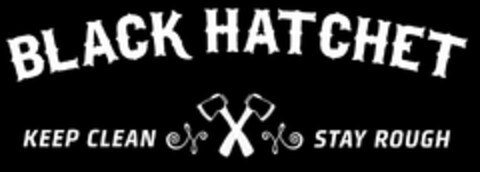 BLACK HATCHET - KEEP CLEAN STAY ROUGH Logo (USPTO, 08/15/2015)