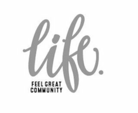 LIFE. FEEL GREAT COMMUNITY Logo (USPTO, 04.10.2017)