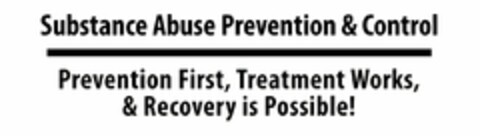 SUBSTANCE ABUSE PREVENTION & CONTROL PREVENTION FIRST, TREATMENT WORKS, & RECOVERY IS POSSIBLE! Logo (USPTO, 21.06.2019)