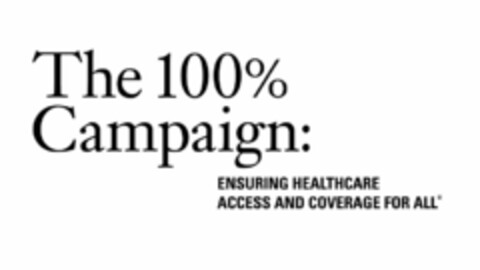 THE 100% CAMPAIGN: ENSURING HEALTHCARE ACCESS AND COVERAGE FOR ALL Logo (USPTO, 01/26/2009)