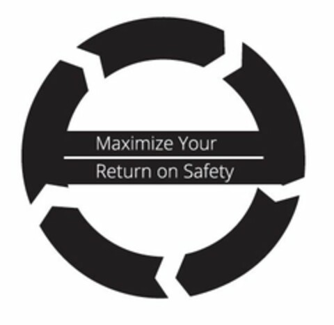 MAXIMIZE YOUR RETURN ON SAFETY Logo (USPTO, 12/09/2015)