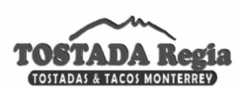 TOSTADA REGIA TOSTADAS & TACOS MONTERREY Logo (USPTO, 29.03.2016)