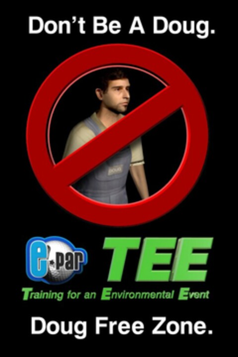 DON'T BE A DOUG. DOUG E PAR TEE TRAINING FOR AN ENVIRONMENT EVENT DOUG FREE ZONE. Logo (USPTO, 17.02.2010)