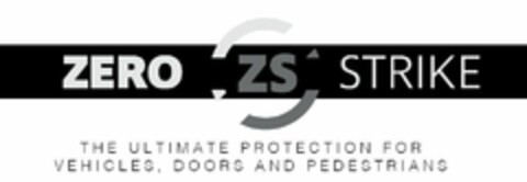 ZERO ZS STRIKE THE ULTIMATE PROTECTION FOR VEHICLES, DOORS AND PEDESTRIANS Logo (USPTO, 10.11.2016)