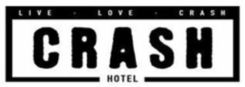 LIVE · LOVE · CRASH CRASH HOTEL Logo (USPTO, 10/12/2018)