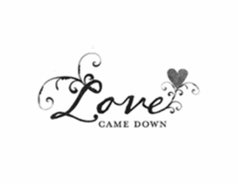 LOVE CAME DOWN Logo (USPTO, 06.04.2011)