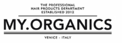 THE PROFESSIONAL HAIR PRODUCTS DEPARTMENT ESTABLISHED 2012 MY.ORGANICS VENICE - ITALY Logo (USPTO, 08.12.2014)