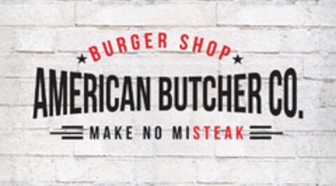 BURGER SHOP AMERICAN BUTCHER CO. MAKE NO MISTEAK Logo (USPTO, 22.04.2016)