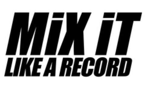 MIX IT LIKE A RECORD Logo (USPTO, 18.01.2009)