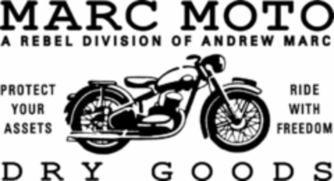 MARC MOTO A REBEL DIVISION OF ANDREW MARC DRY GOODS PROTECT YOUR ASSETS RIDE WITH FREEDOM Logo (USPTO, 04.02.2010)