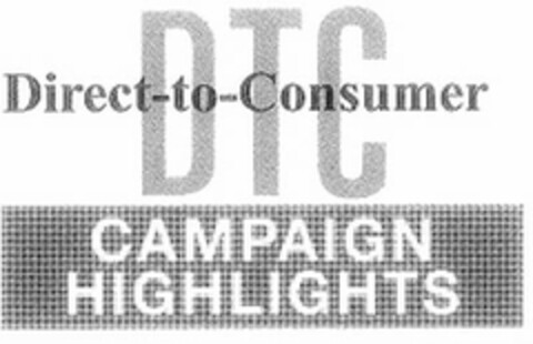 DTC DIRECT-TO-CONSUMER CAMPAIGN HIGHLIGHTS Logo (USPTO, 06/28/2010)