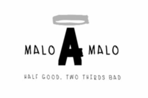 MALO A MALO HALF GOOD, TWO THIRDS BAD Logo (USPTO, 29.02.2012)