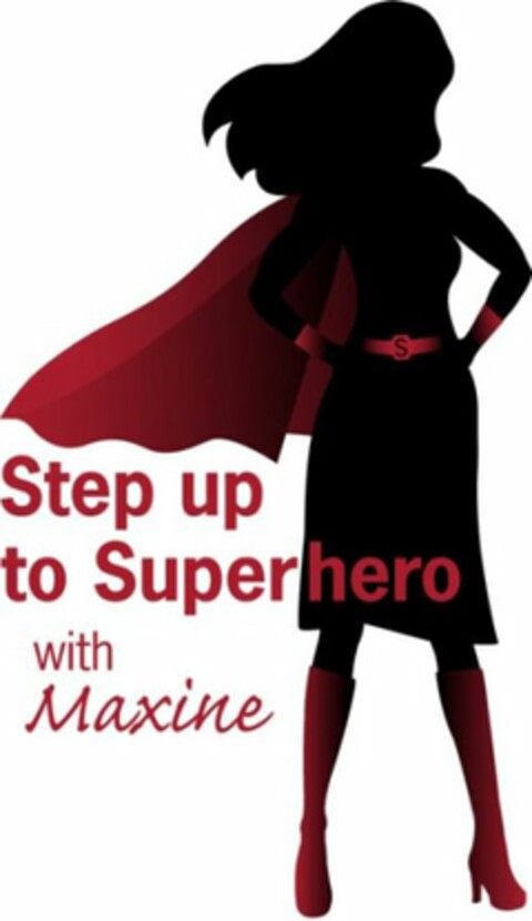 S STEP UP TO SUPERHERO WITH MAXINE Logo (USPTO, 20.08.2012)