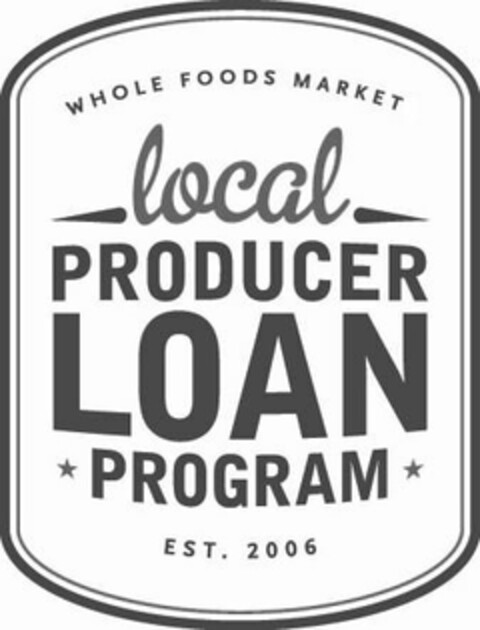 WHOLE FOODS MARKET LOCAL PRODUCER LOAN PROGRAM EST. 2006 Logo (USPTO, 26.05.2011)