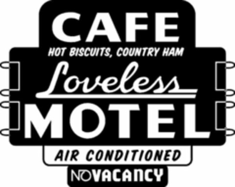 CAFE HOT BISCUITS, COUNTRY HAM LOVELESS MOTEL AIR CONDITIONED NO VACANCY Logo (USPTO, 23.06.2014)