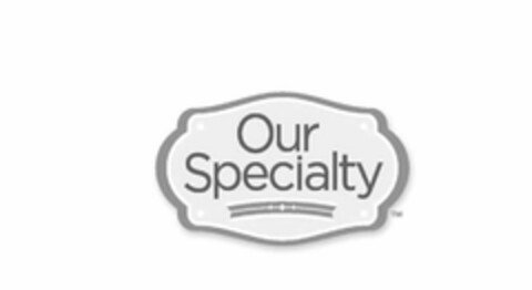 OUR SPECIALTY Logo (USPTO, 01.10.2014)