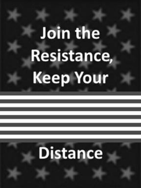 JOIN THE RESISTANCE, KEEP YOUR DISTANCE Logo (USPTO, 01.04.2020)