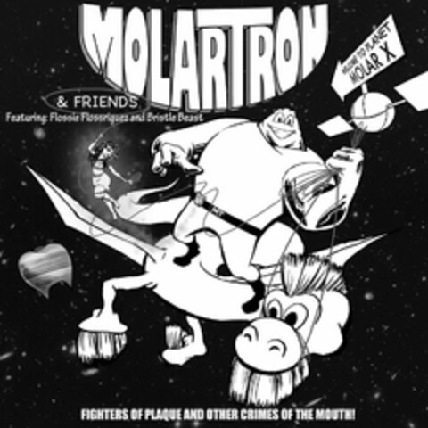 MOLARTRON & FRIENDS FEATURING: FLOSSIE FLOSSRIGUEZ AND BRISTLE BEAST FIGHTERS OF PLAQUE AND OTHER CRIMES OF THE MOUTH! WELCOME TO PLANET MOLAR X MT Logo (USPTO, 31.12.2008)